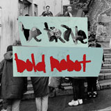 be brave, bold robot.